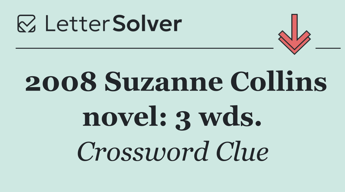 2008 Suzanne Collins novel: 3 wds.