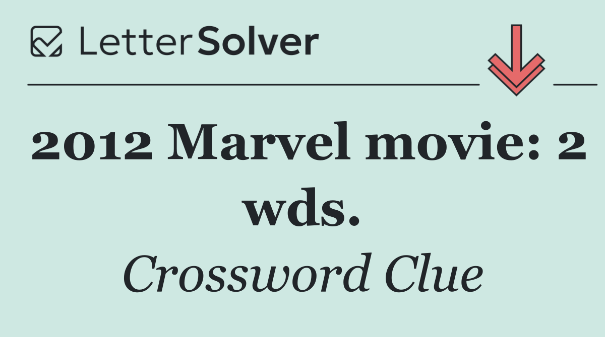 2012 Marvel movie: 2 wds.