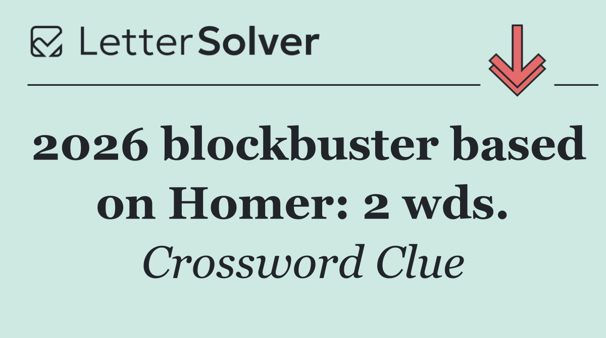 2026 blockbuster based on Homer: 2 wds.