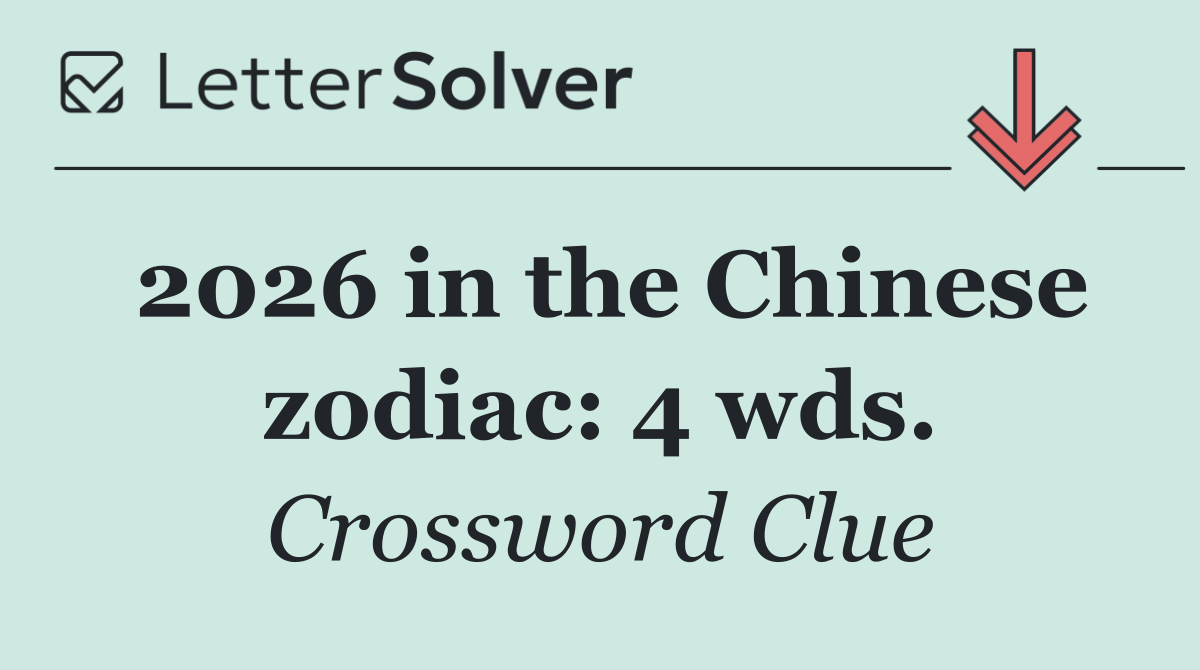 2026 in the Chinese zodiac: 4 wds.