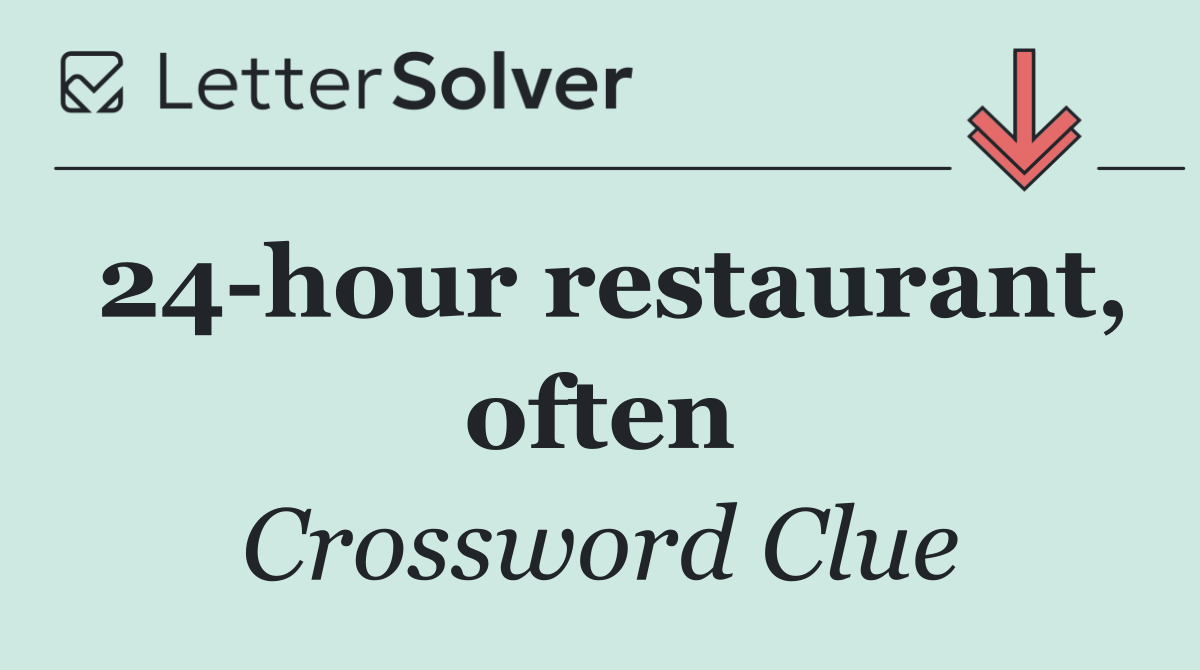 24 hour restaurant, often