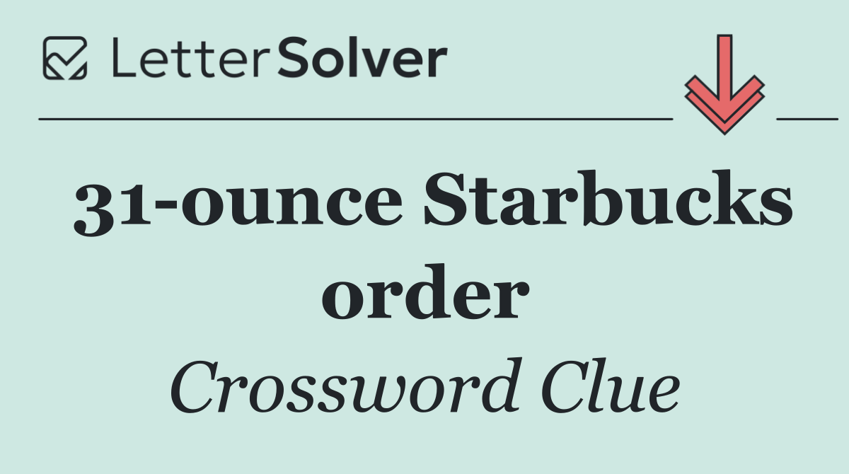 31 ounce Starbucks order