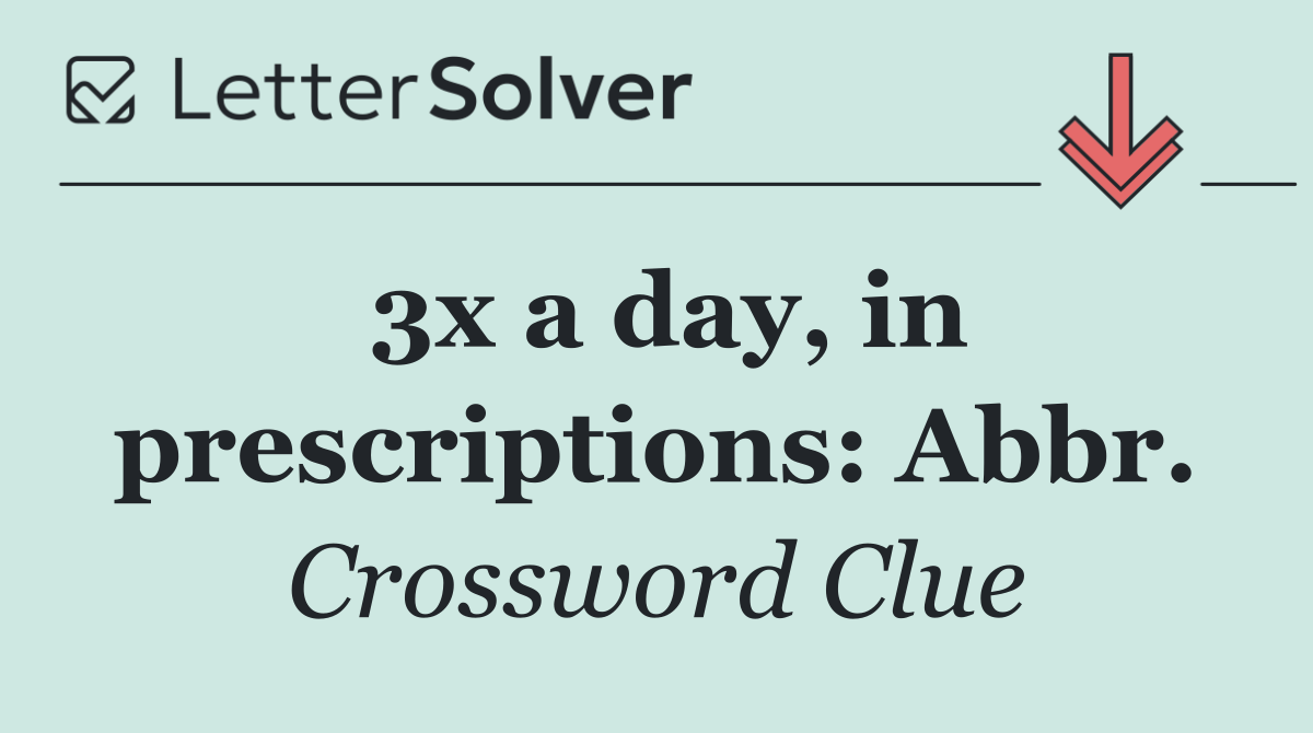 3x a day, in prescriptions: Abbr.
