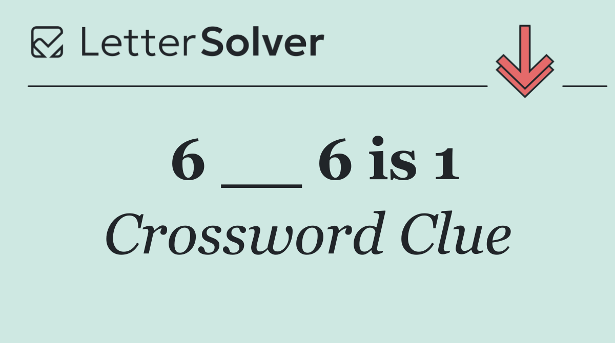 6 __ 6 is 1