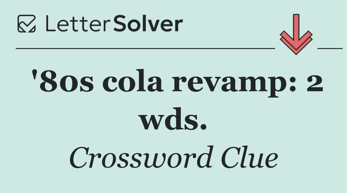 '80s cola revamp: 2 wds.