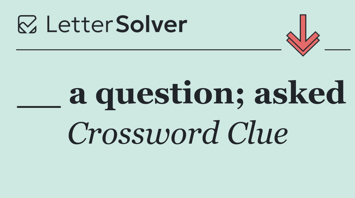 __ a question; asked