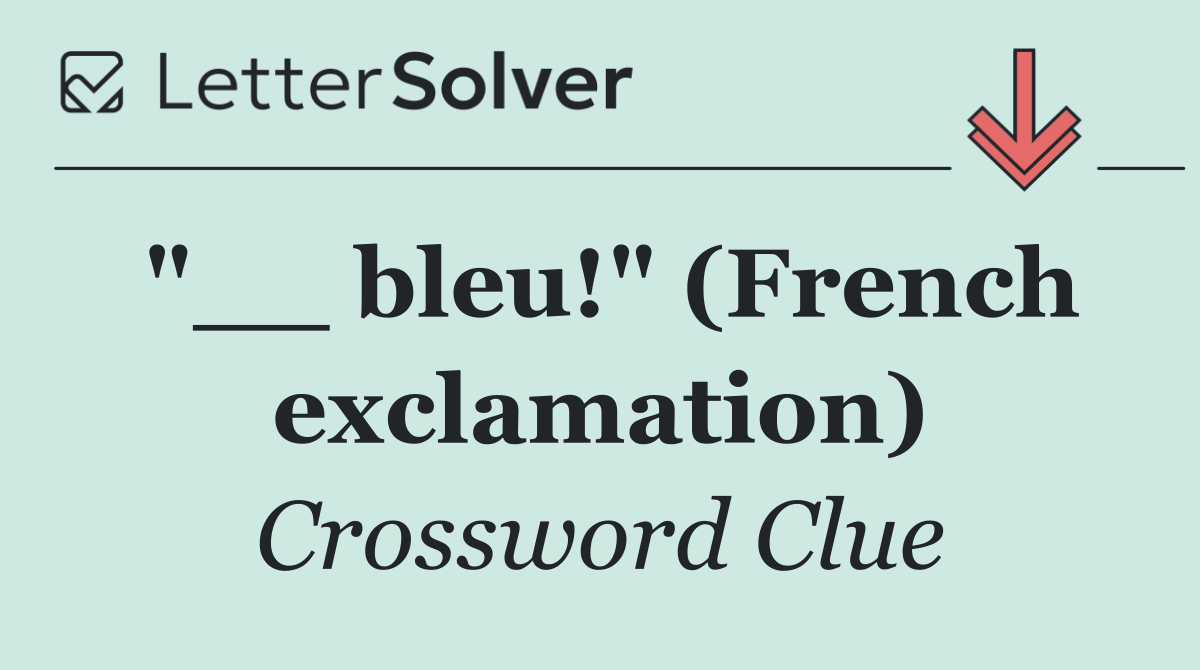 "__ bleu!" (French exclamation)