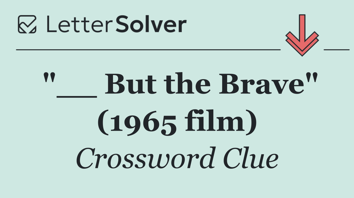 "__ But the Brave" (1965 film)