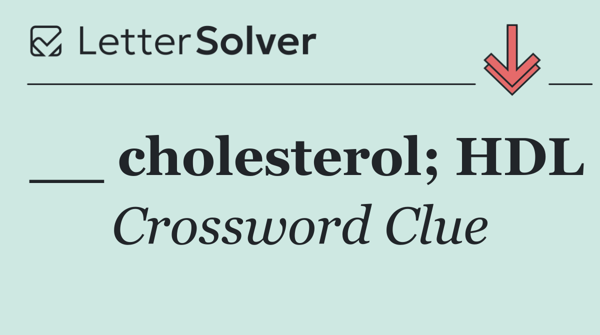 __ cholesterol; HDL