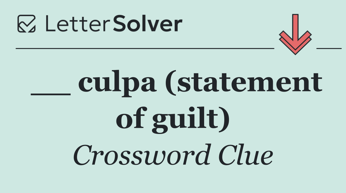 __ culpa (statement of guilt)