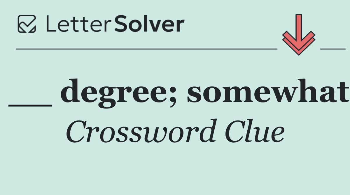 __ degree; somewhat
