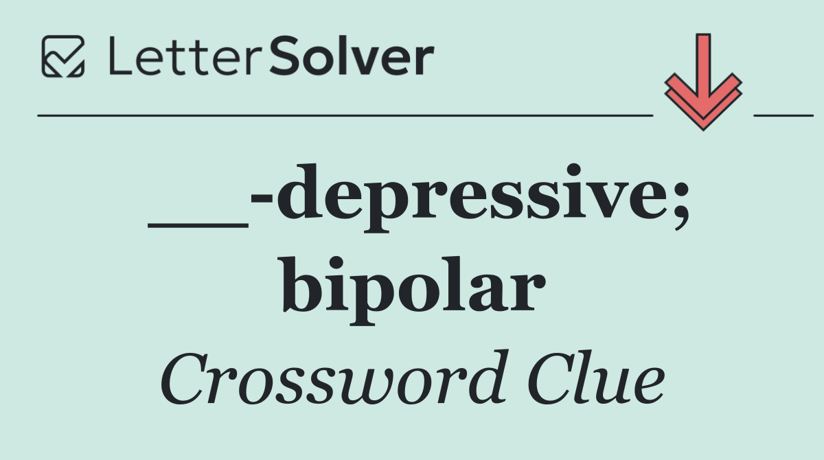 __ depressive; bipolar