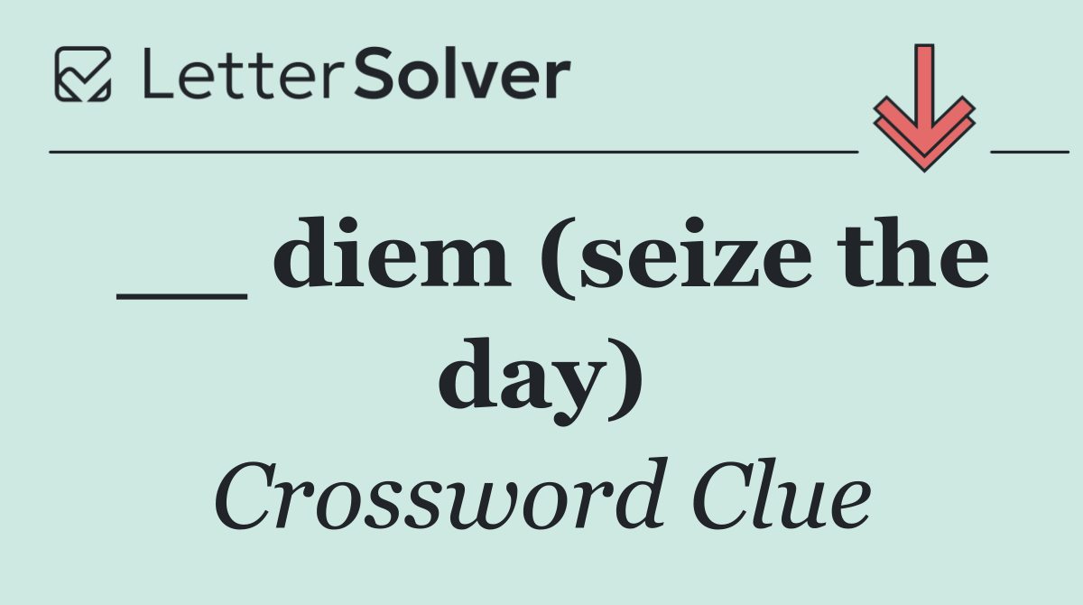 __ diem (seize the day)