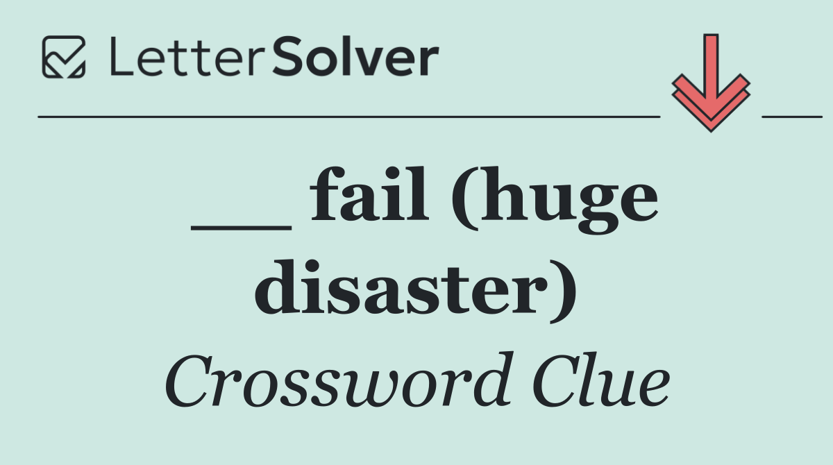 __ fail (huge disaster)