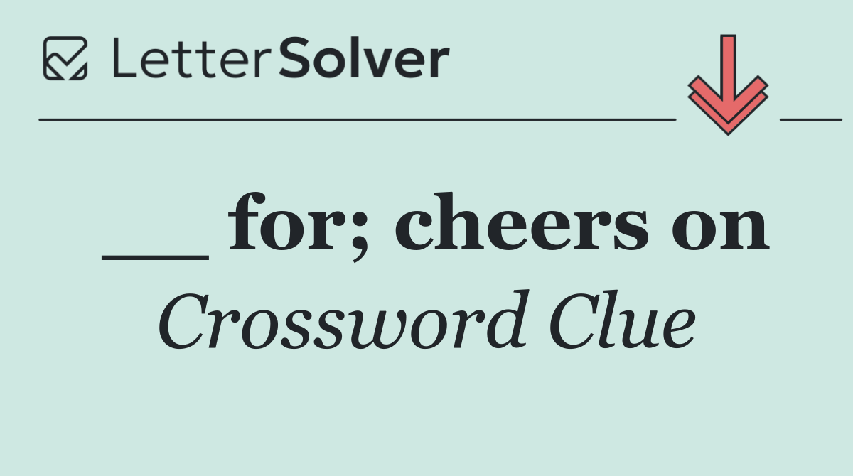 __ for; cheers on