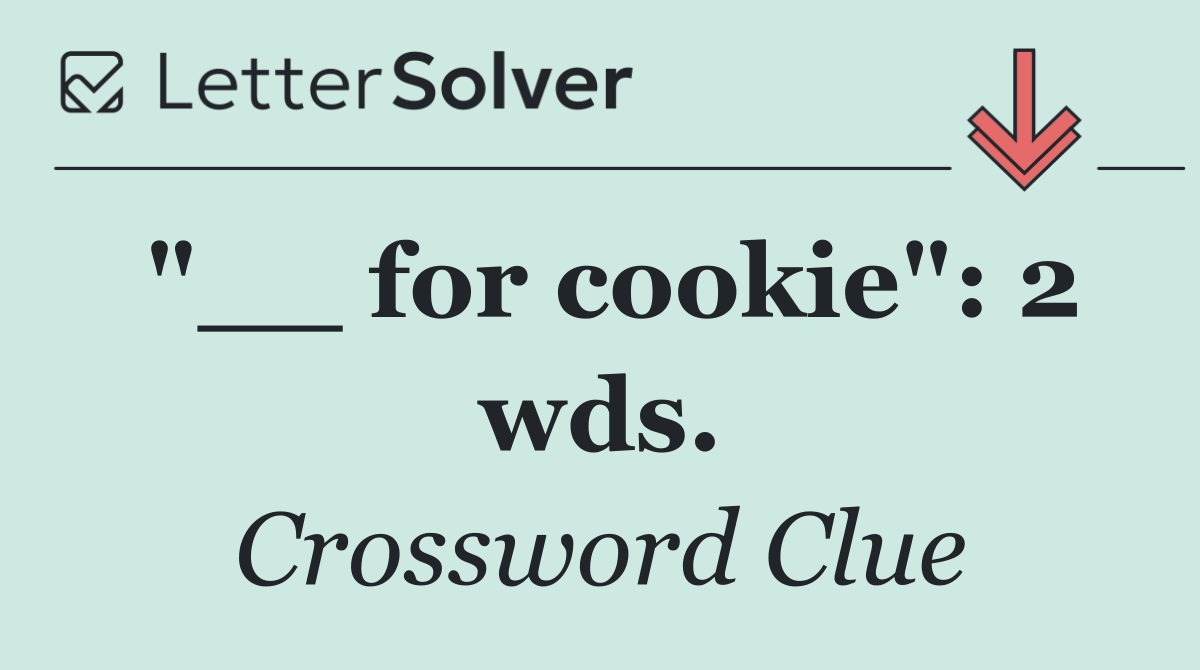 "__ for cookie": 2 wds.