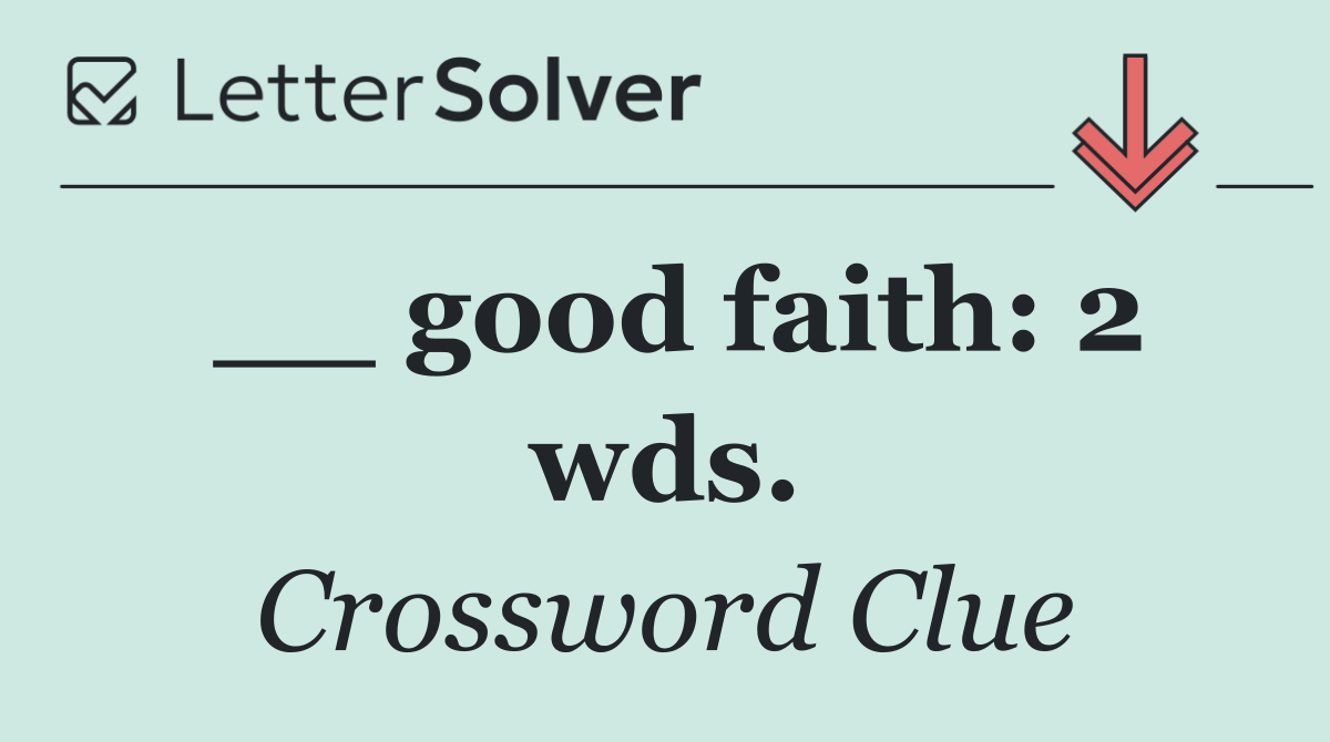 __ good faith: 2 wds.
