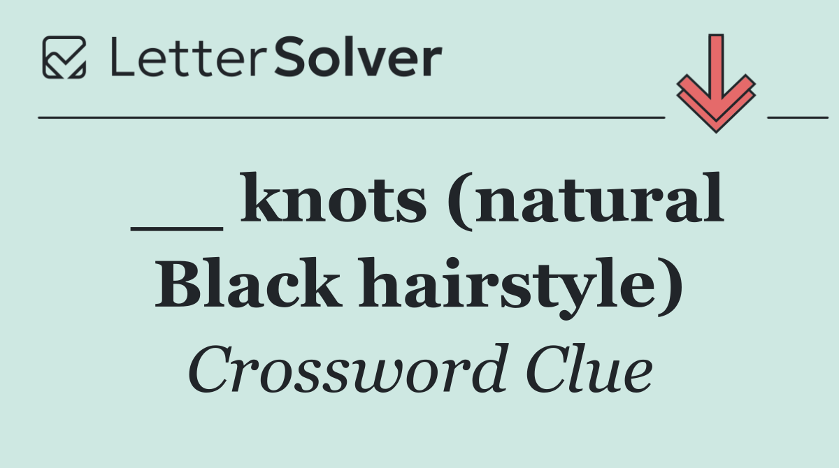 __ knots (natural Black hairstyle)