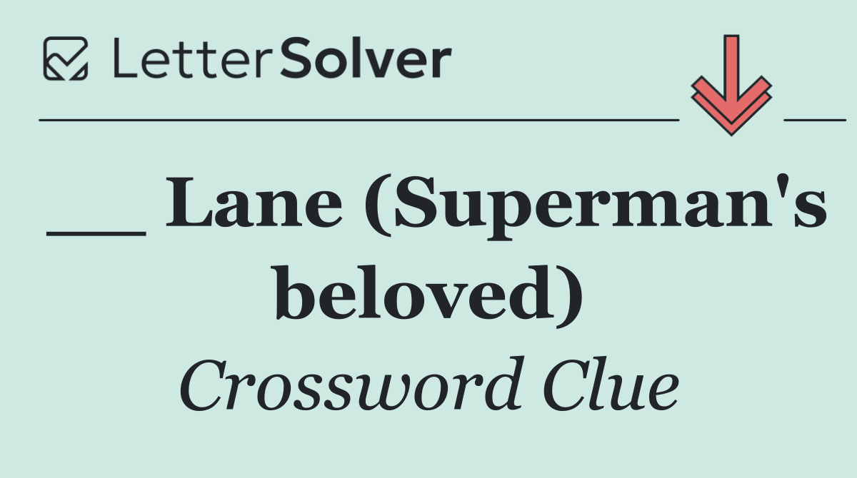 __ Lane (Superman's beloved)