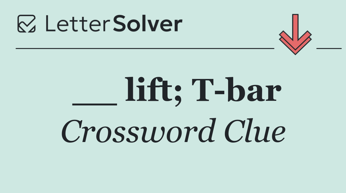 __ lift; T bar