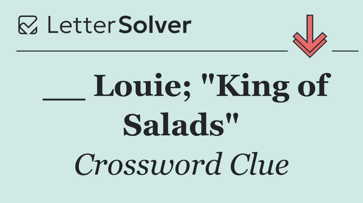 __ Louie; "King of Salads"