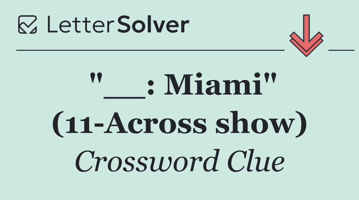 "__: Miami" (11 Across show)
