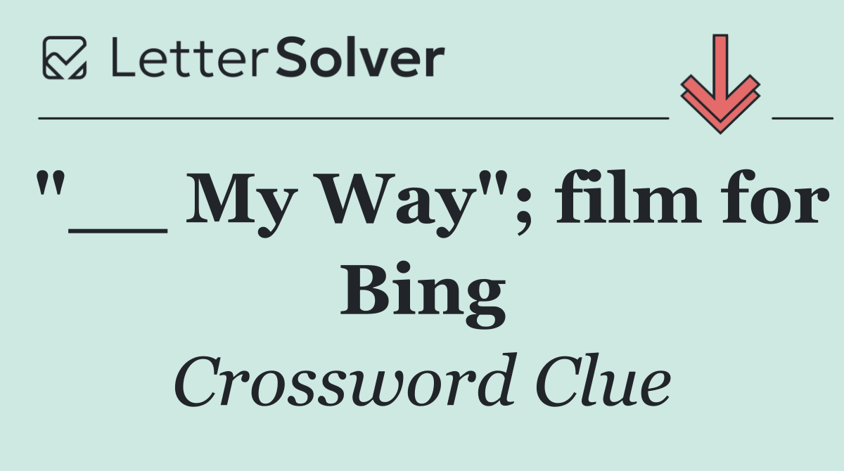 "__ My Way"; film for Bing