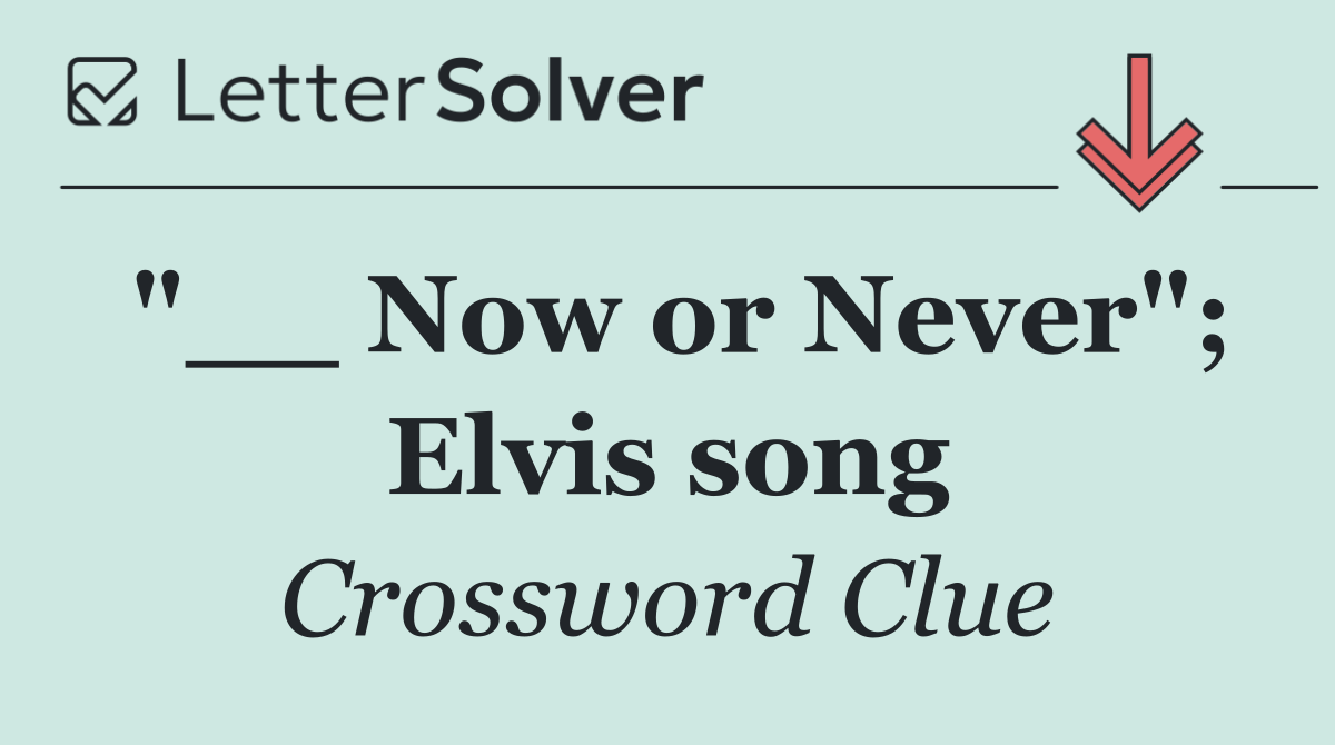 "__ Now or Never"; Elvis song