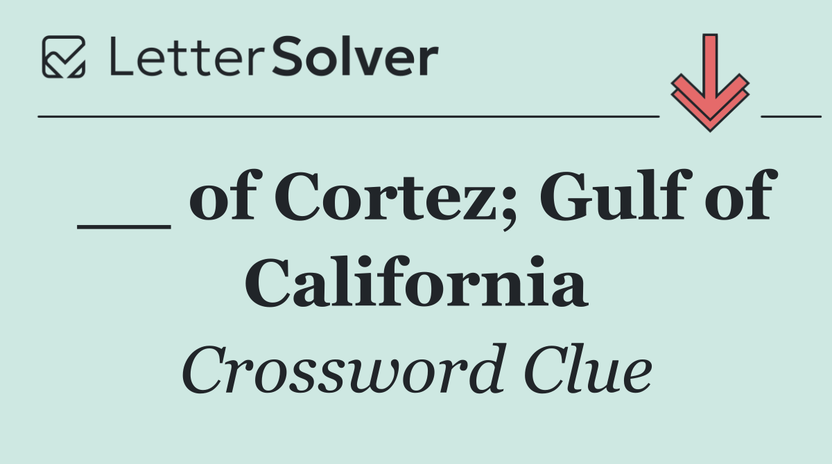 __ of Cortez; Gulf of California