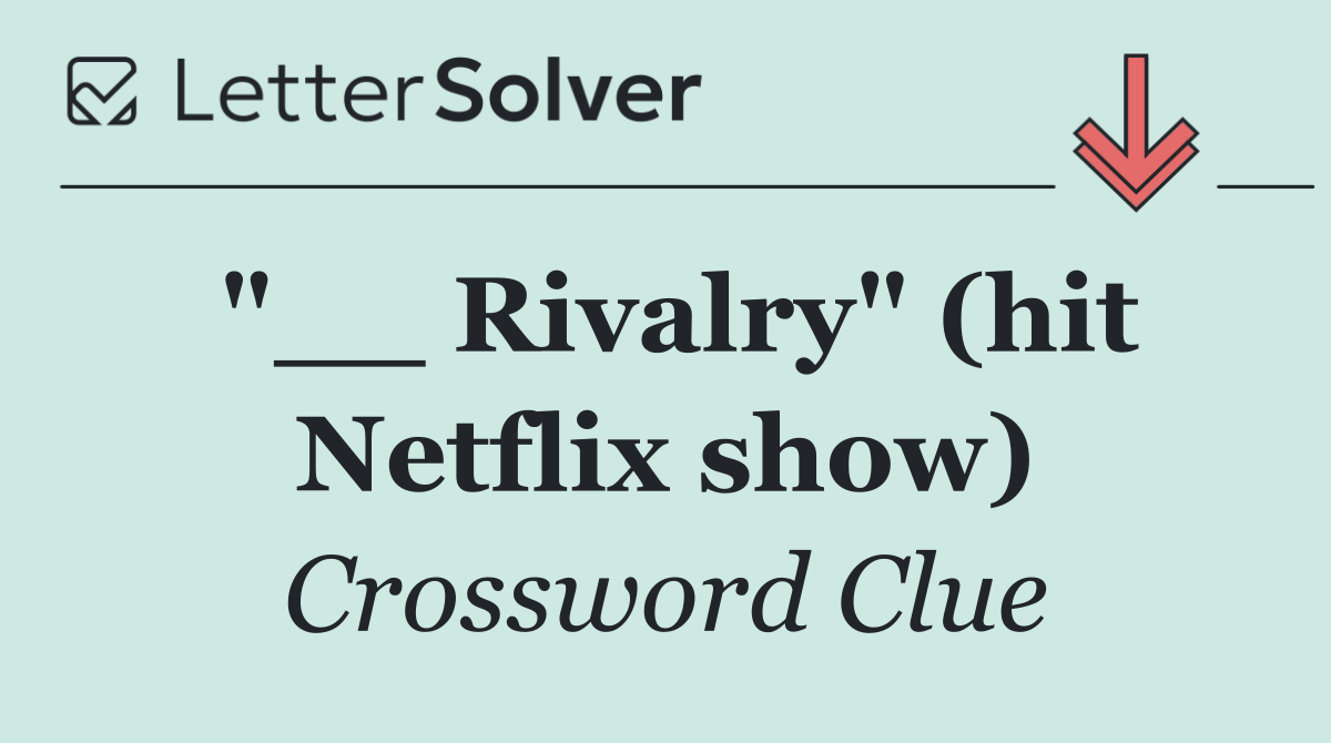 "__ Rivalry" (hit Netflix show)