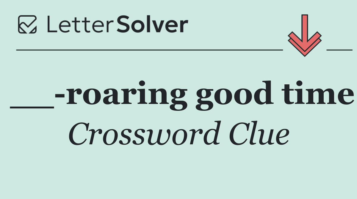 __ roaring good time