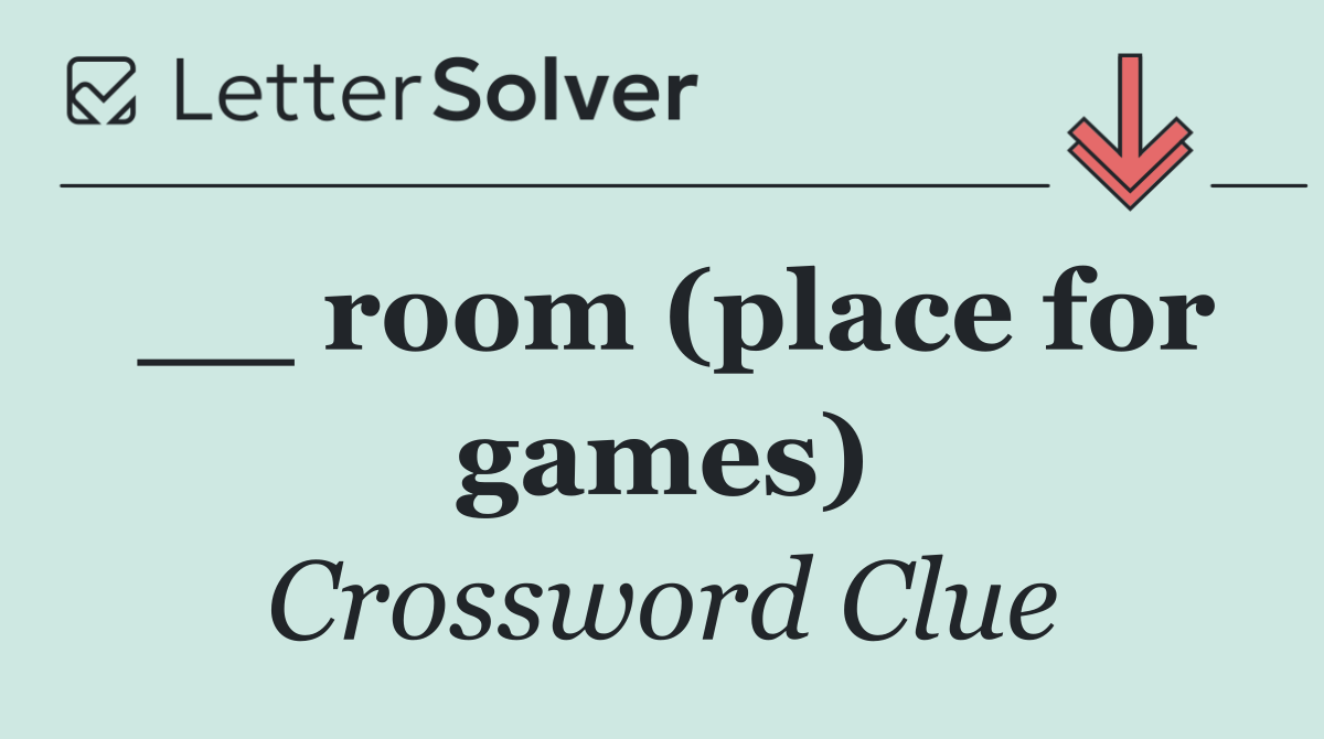 __ room (place for games)