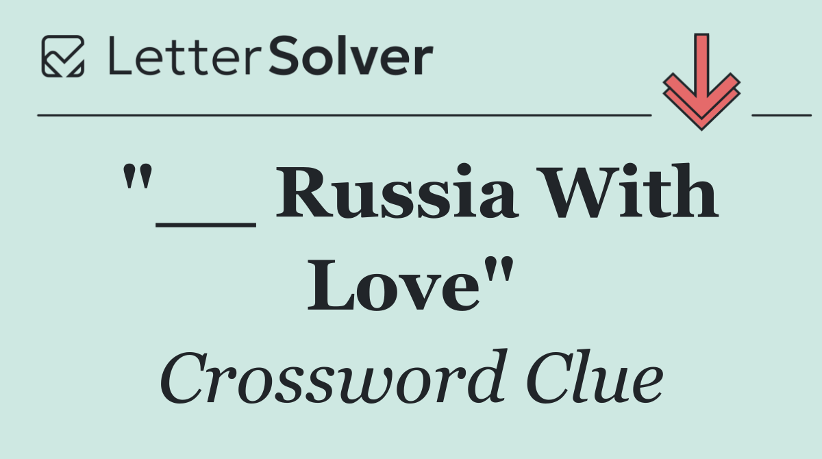 "__ Russia With Love"