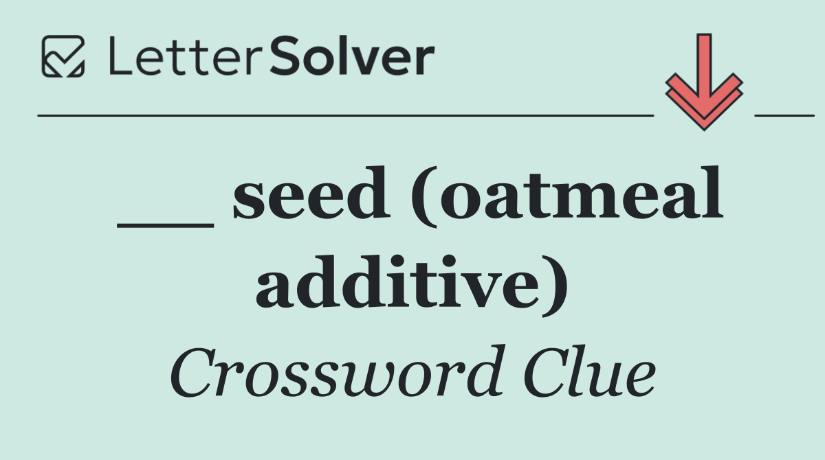 __ seed (oatmeal additive)