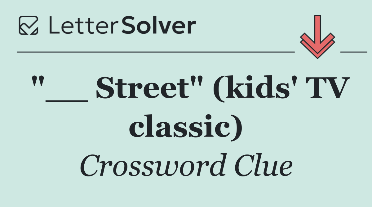"__ Street" (kids' TV classic)