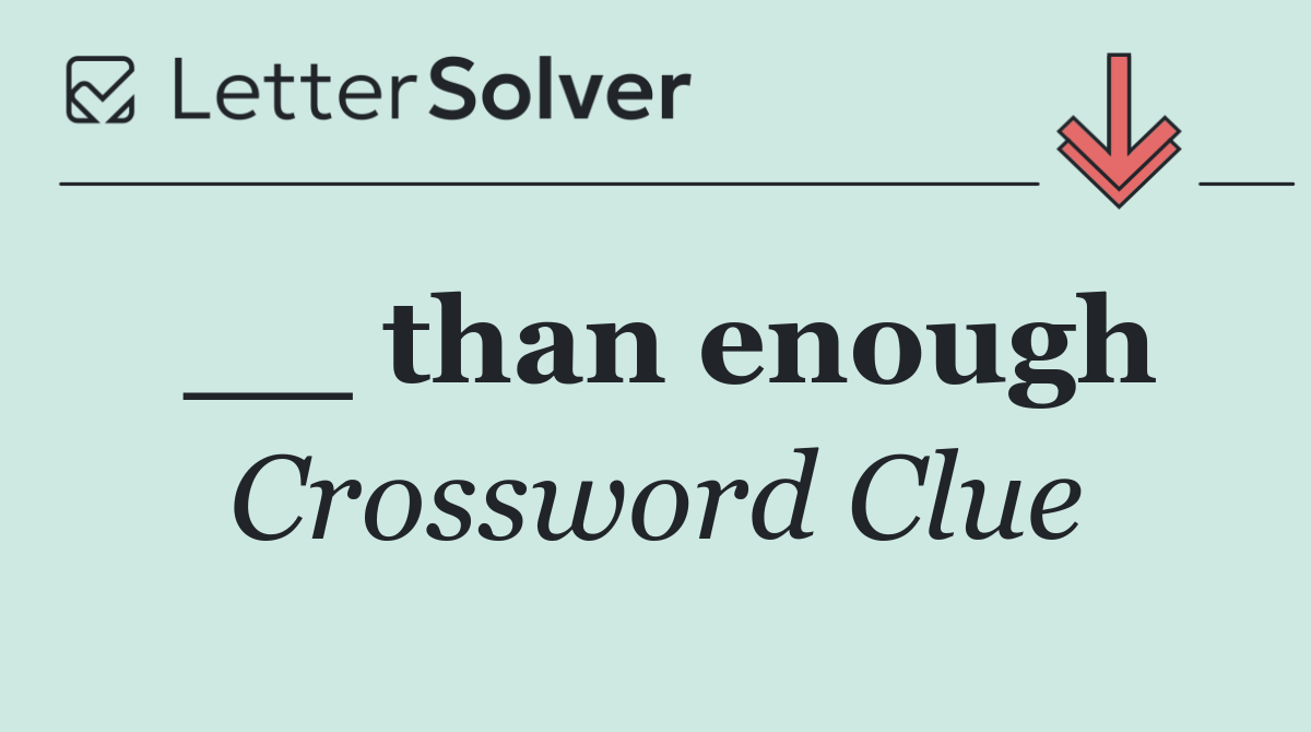 __ than enough