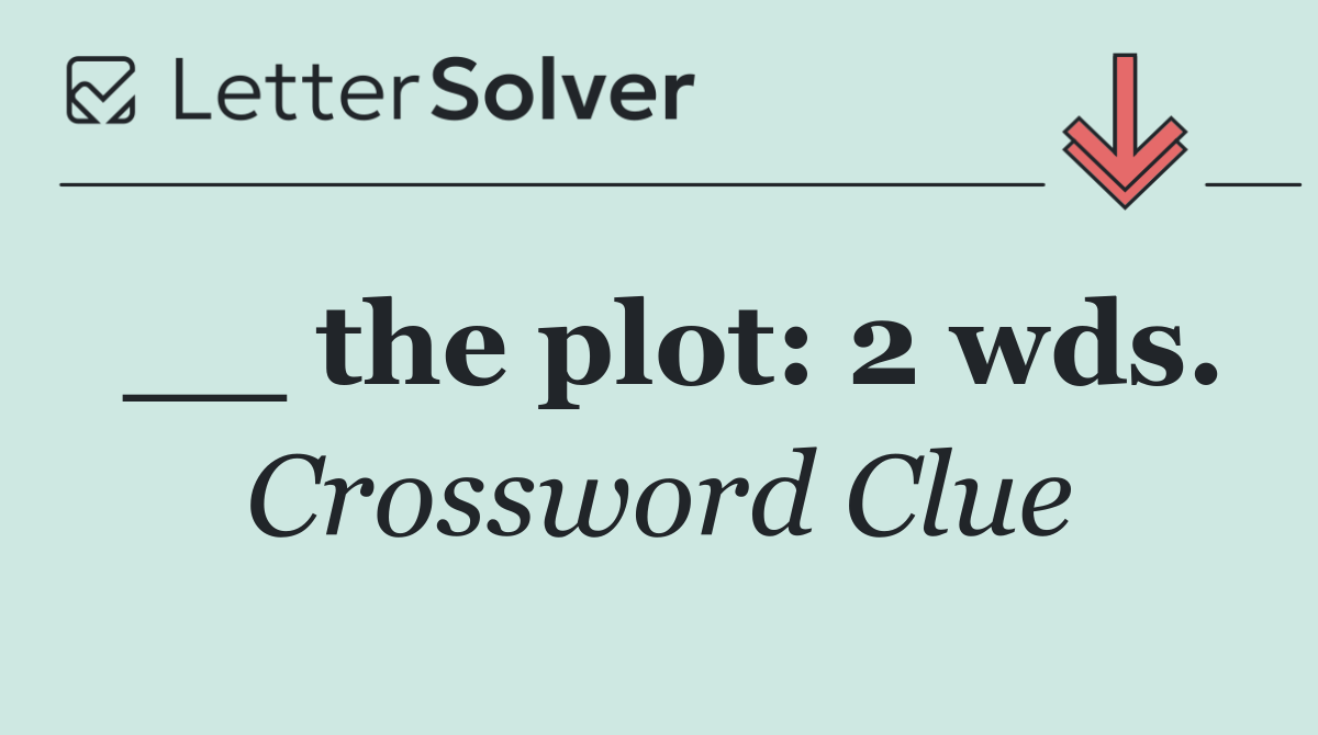 __ the plot: 2 wds.