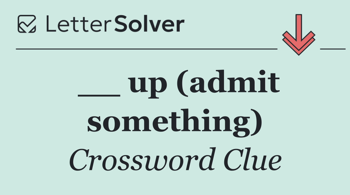 __ up (admit something)