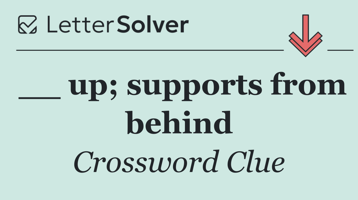 __ up; supports from behind