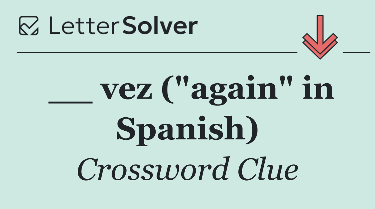 __ vez ("again" in Spanish)