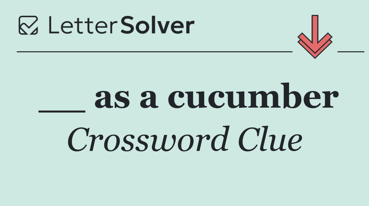__ as a cucumber
