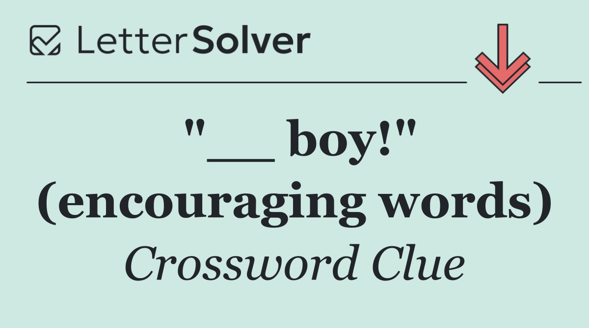 "__ boy!" (encouraging words)