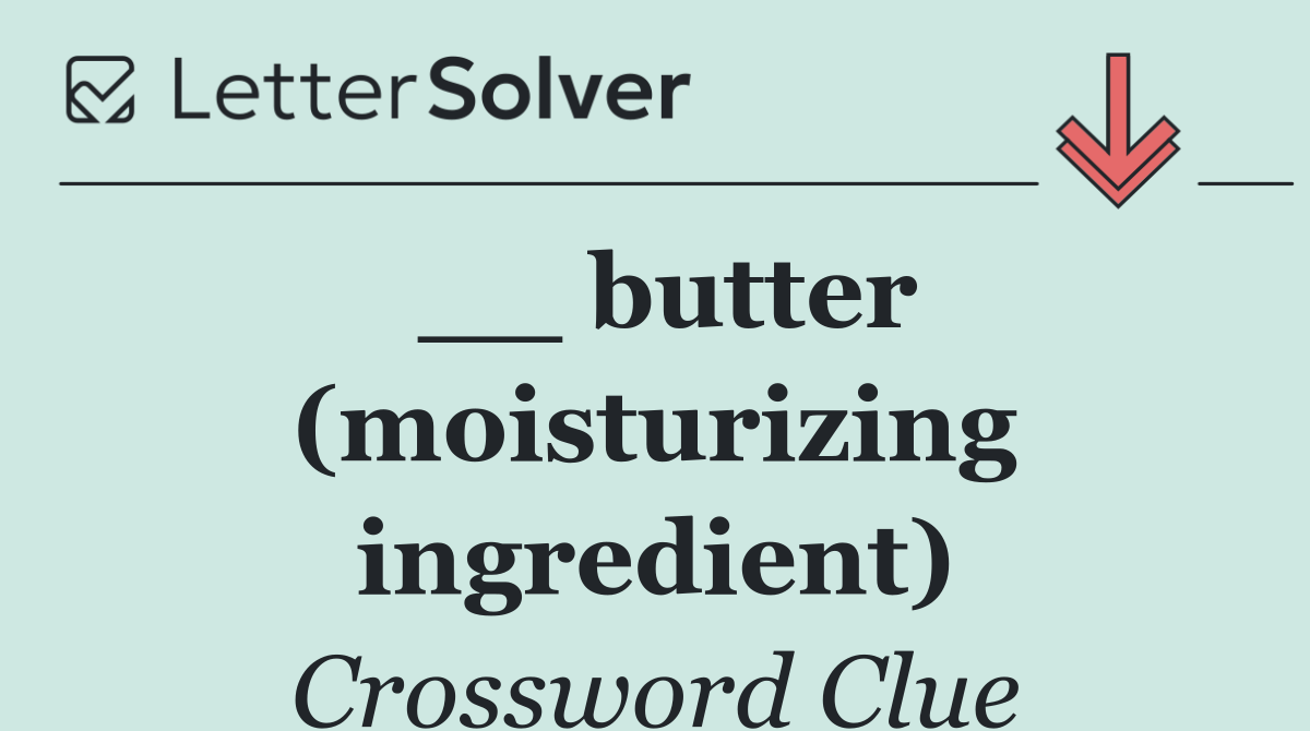__ butter (moisturizing ingredient)