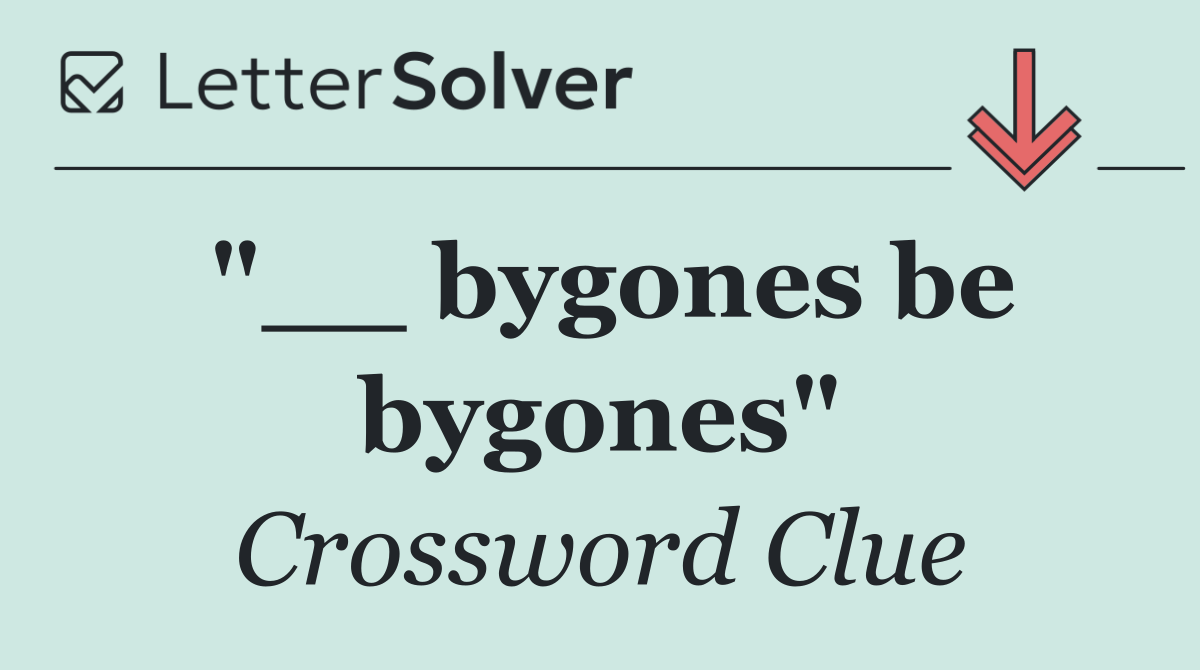 "__ bygones be bygones"