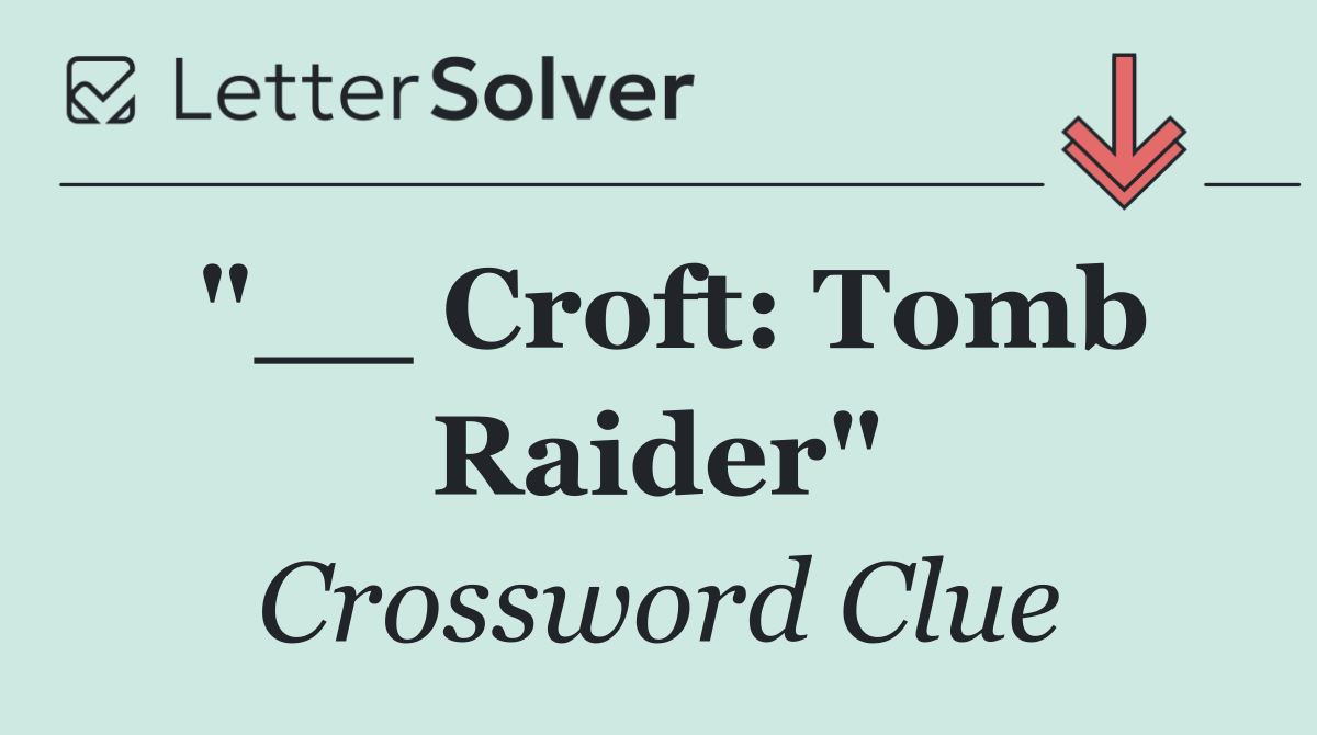 "__ Croft: Tomb Raider"