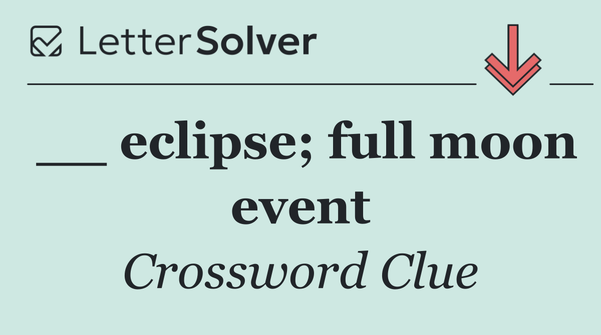 __ eclipse; full moon event