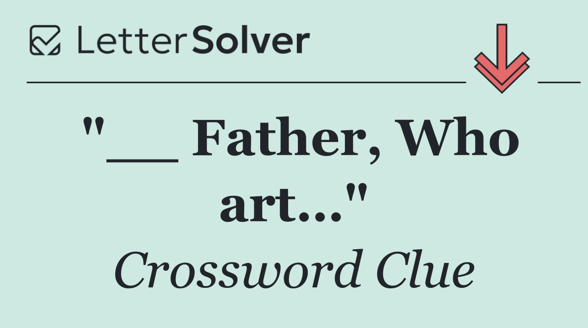 "__ Father, Who art…"