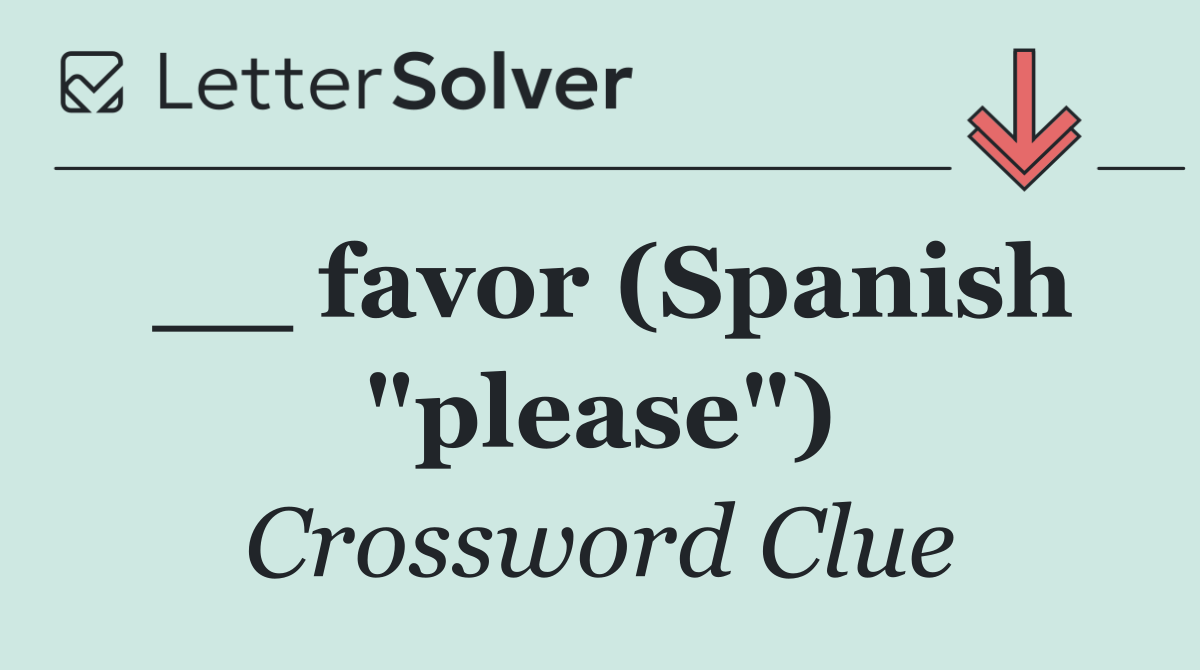 __ favor (Spanish "please")