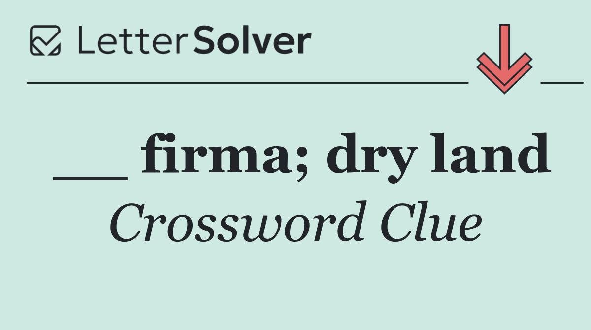 __ firma; dry land