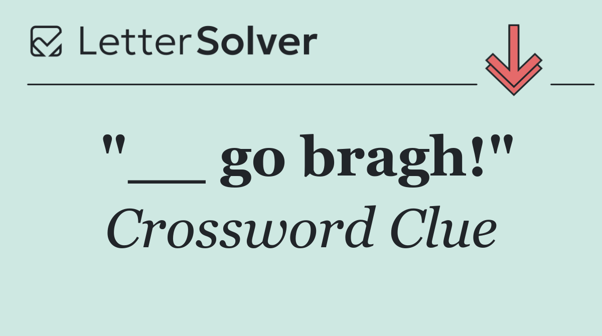 "__ go bragh!"